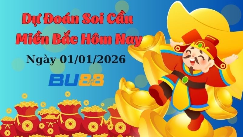BU88 Dự đoán soi cầu xổ số miền Bắc hôm nay ngày 1/1/2026 [Đánh Là Trúng]