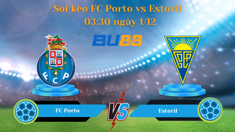 BU88 Nhận định soi kèo FC Porto - Estoril 03:30 ngày 1/12 - Liga Portugal