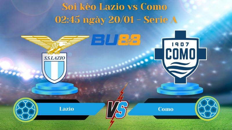 BU88 Nhận định bóng đá Lazio vs Como 02:45 ngày 20/01 - Serie A