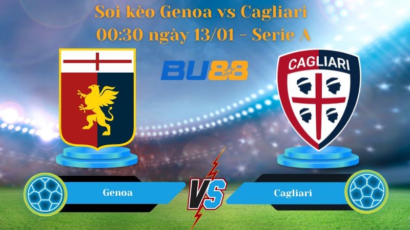 BU88 Nhận định bóng đá Genoa vs Cagliari 00:30 ngày 13/01 - Serie A