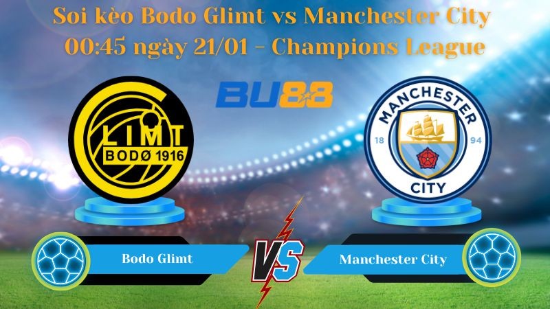 BU88 Nhận định bóng đá Bodo Glimt vs Manchester City 00:45 ngày 21/01 - Champions League