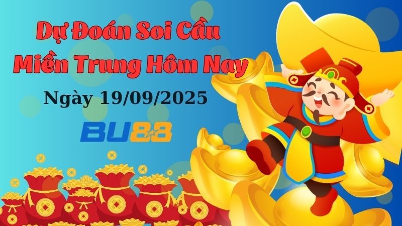 BU88 Dự đoán soi cầu xổ số miền Trung hôm nay ngày 19/09/2025 [Chuẩn Nhất]